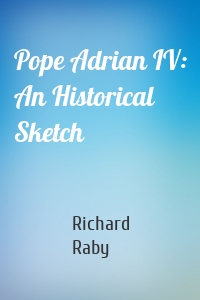 Pope Adrian IV: An Historical Sketch