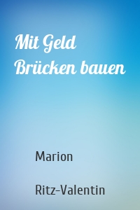 Mit Geld Brücken bauen