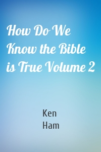 How Do We Know the Bible is True Volume 2