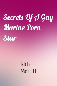 Secrets Of A Gay Marine Porn Star
