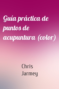 Guía práctica de puntos de acupuntura (color)