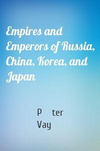 Empires and Emperors of Russia, China, Korea, and Japan