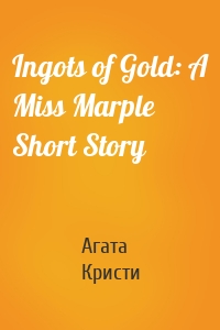Ingots of Gold: A Miss Marple Short Story
