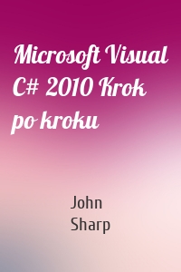 Microsoft Visual C# 2010 Krok po kroku