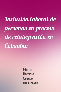 Inclusión laboral de personas en proceso de reintegración en Colombia