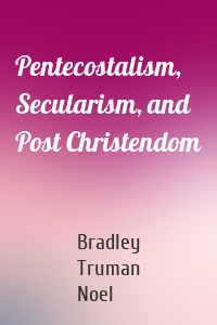 Pentecostalism, Secularism, and Post Christendom