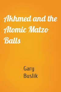 Akhmed and the Atomic Matzo Balls