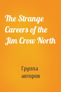 The Strange Careers of the Jim Crow North