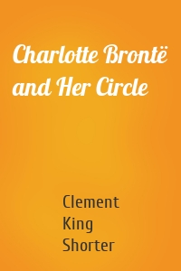 Charlotte Brontë and Her Circle