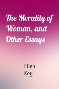 The Morality of Woman, and Other Essays