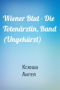 Wiener Blut - Die Totenärztin, Band (Ungekürzt)