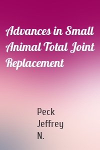 Advances in Small Animal Total Joint Replacement
