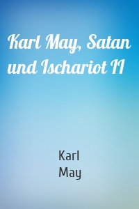 Karl May, Satan und Ischariot II