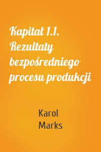 Kapitał 1.1. Rezultaty bezpośredniego procesu produkcji