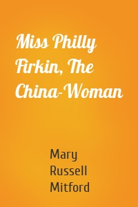 Miss Philly Firkin, The China-Woman