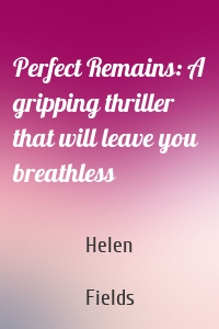Perfect Remains: A gripping thriller that will leave you breathless