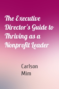 The Executive Director's Guide to Thriving as a Nonprofit Leader