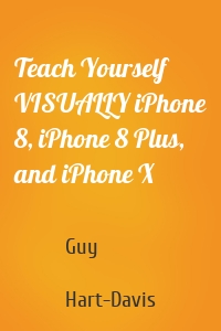 Teach Yourself VISUALLY iPhone 8, iPhone 8 Plus, and iPhone X