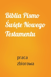 Biblia Pismo Święte Nowego Testamentu