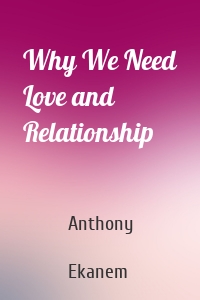 Why We Need Love and Relationship