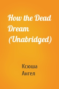 How the Dead Dream (Unabridged)