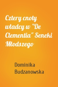 Cztery cnoty władcy w "De Clementia" Seneki Młodszego