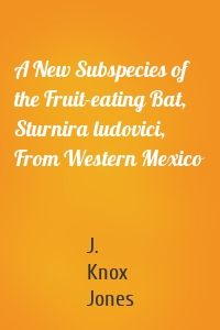 A New Subspecies of the Fruit-eating Bat, Sturnira ludovici, From Western Mexico