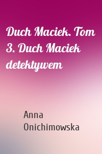 Duch Maciek. Tom 3. Duch Maciek detektywem