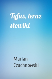 Tyfus, teraz słowiki