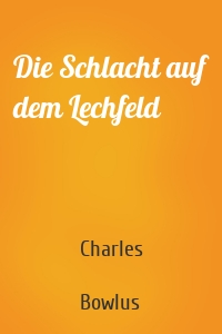 Die Schlacht auf dem Lechfeld