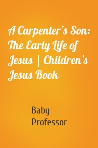 A Carpenter’s Son: The Early Life of Jesus | Children’s Jesus Book