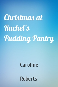 Christmas at Rachel’s Pudding Pantry