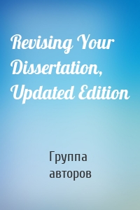 Revising Your Dissertation, Updated Edition