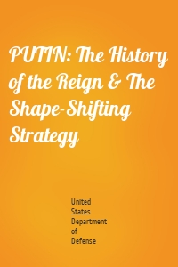 PUTIN: The History of the Reign & The Shape-Shifting Strategy