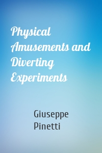 Physical Amusements and Diverting Experiments