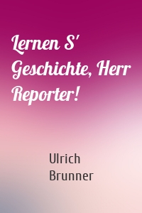 Lernen S' Geschichte, Herr Reporter!