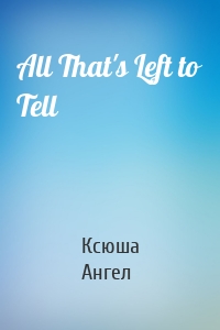 All That's Left to Tell