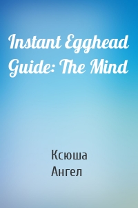 Instant Egghead Guide: The Mind