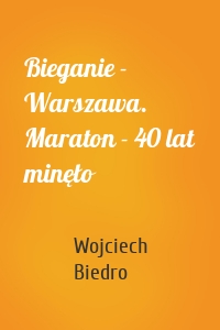 Bieganie - Warszawa. Maraton - 40 lat minęło