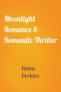 Moonlight Romance 8 – Romantic Thriller