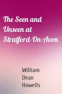 The Seen and Unseen at Stratford-On-Avon