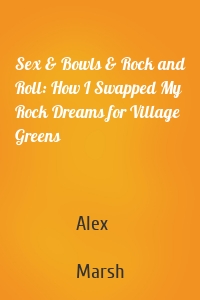 Sex & Bowls & Rock and Roll: How I Swapped My Rock Dreams for Village Greens