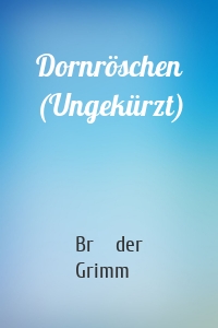 Dornröschen (Ungekürzt)