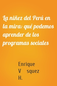 La niñez del Perú en la mira: qué podemos aprender de los programas sociales