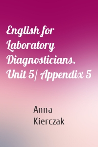 English for Laboratory Diagnosticians. Unit 5/ Appendix 5