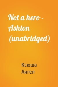 Not a hero - Ashton (unabridged)