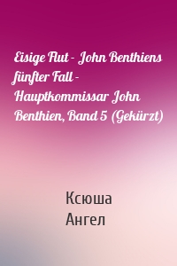 Eisige Flut - John Benthiens fünfter Fall - Hauptkommissar John Benthien, Band 5 (Gekürzt)