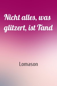 Nicht alles, was glitzert, ist Tand