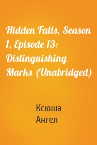 Hidden Falls, Season 1, Episode 13: Distinguishing Marks (Unabridged)