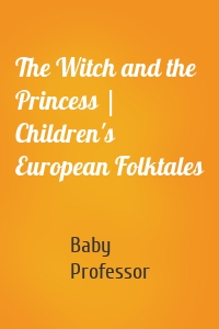 The Witch and the Princess | Children's European Folktales